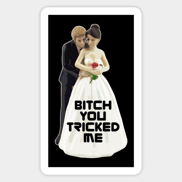 Bitch You Tricked Me Sticker by Toby Wilkinson